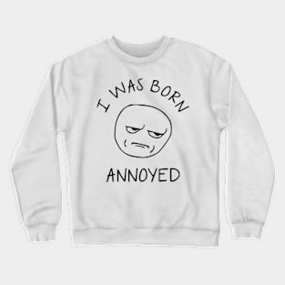 I Was Born Annoyed Crewneck Sweatshirt